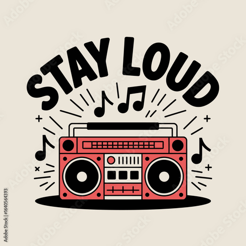 Retro boombox with stay loud slogan unleashing music vibes energetic audio blast nostalgic entertainment vector