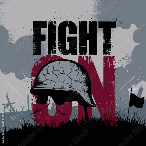 Powerful grunge text 'fight on' overlaid on worn military helmet and battlefield scene inspiring resilience and determination vector