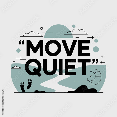 Inspiring typography quote move quiet silent footsteps evokes stealth stealthy movement serene atmosphere subtle design elements vector