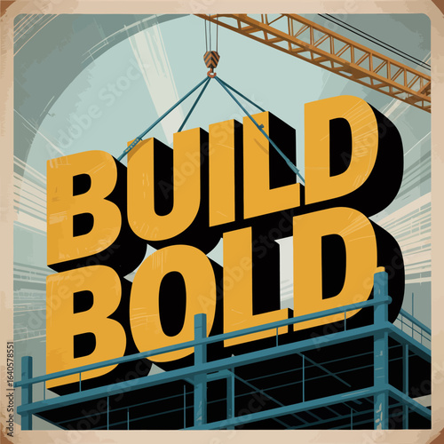 Bold yellow letters spelling build bold are lifted by a crane at a construction site with scaffolding and a crane boom in the background symbolizing progress and ambition