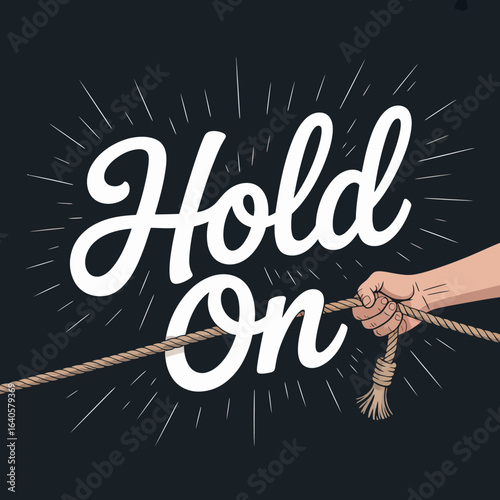 A strong hand grips a rope tightly against a dark background with the words hold on written in a bold white font symbolizing perseverance and determination