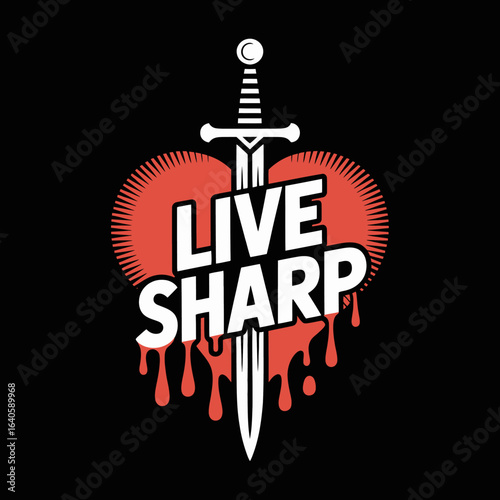 A stylized illustration of a sword piercing a bleeding heart with the words live sharp prominently displayed conveying a message of resilience and living life to the fullest