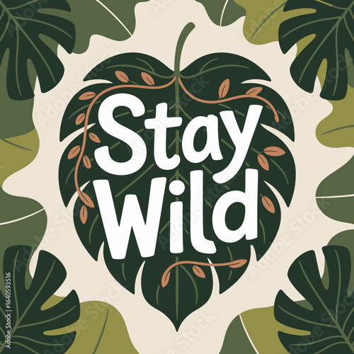 Stay wild inspirational quote surrounded by lush green tropical leaves and vines evoking a sense of adventure and nature