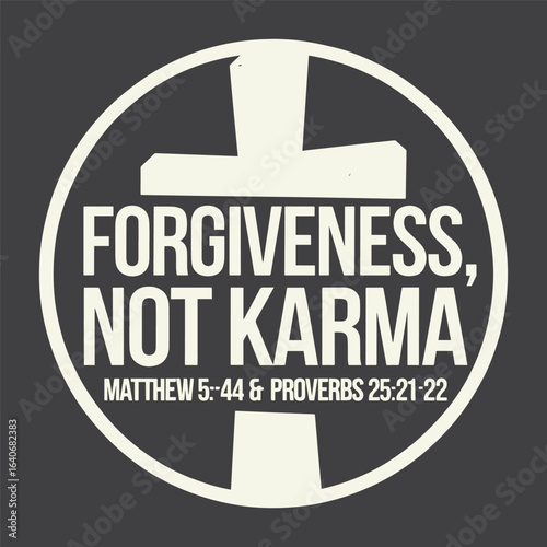 Forgiveness not karma Matthew 5:44 and Proverbs 25:21-22 Christian scripture typography art vector illustration design
