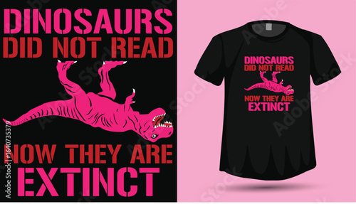 Dinosaurs Did Not Read Now They Are Extinct T-Shirt Design Vector, Funny Reading Quote Dinosaur Graphic, Literacy Shirt

