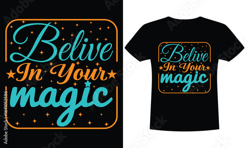 Motivational Quote T-Shirt Design with "Believe In Your Magic" Text, Inspirational Typography Graphic Tee in Blue and Orange on Black Background 