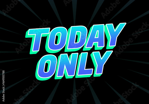 Bold text saying TODAY ONLY in a vibrant blue and green gradient against a