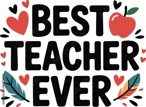 Best Teacher Ever Quote with Hearts, Apple and Feather – Appreciation Typography Graphic