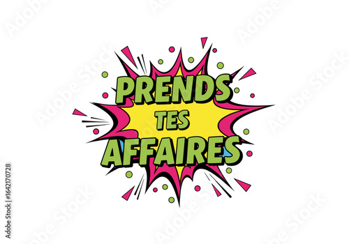 Prends tes affaires. Illustration de style bande dessinee pop art. Bulle de dialogue explosive avec lettrage comique sur fond transparent.