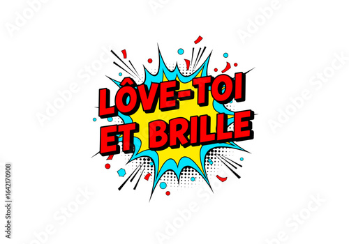 Love-toi et brille. Bulle de dialogue de style bande dessinee pop art avec une phrase de motivation. Illustration vectorielle.