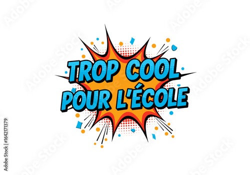 TROP COOL POUR L'ÉCOLE. Illustration de style bande dessinée. Bulle de dialogue comique avec texte. Art pop.