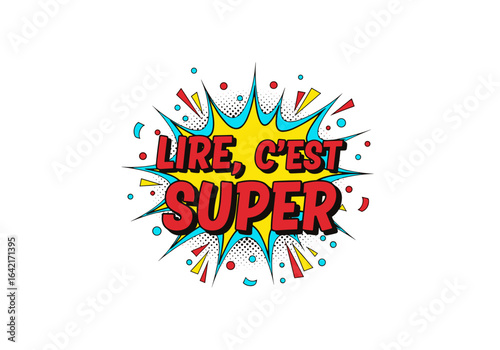 LIRE, C'EST SUPER. Illustration de style bande dessinée pop art. Explosion colorée avec des points de demi-teinte. Message positif sur la lecture.