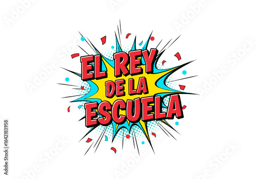 EL REY DE LA ESCUELA. Ilustracion de estilo comic pop art para el regreso a clases. Frase en espanol sobre fondo transparente.