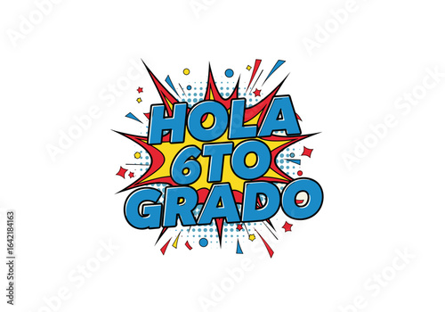 HOLA 6TO GRADO. Ilustracion de regreso a clases en estilo comic. Mensaje para estudiantes de sexto grado.