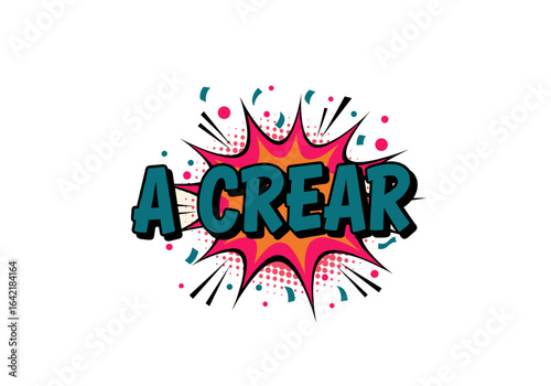 A CREAR. Frase en estilo comic pop art. Onomatopeya de explosion para motivacion y creatividad.