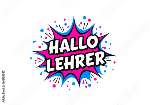 HALLO LEHRER, Pop Art Sprechblase im Comic Stil. Vektor Illustration als Gruss an den Lehrer zum Lehrertag oder Schulanfang.