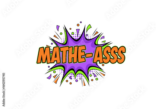 MATHE-ASSS. Pop Art Comic Sprechblase fuer ein Mathegenie. Lustiger Spruch fuer Schueler und Studenten. Vektor Illustration isoliert auf transparentem Hintergrund.
