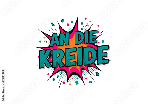 AN DIE KREIDE. Comic-Sprechblase im Pop-Art-Stil. Bunte Vektor-Illustration mit Text für Design und Dekoration.