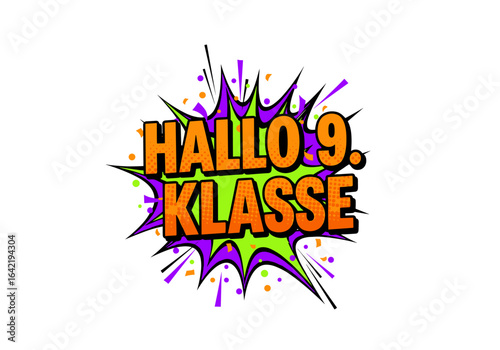 Hallo 9. Klasse. Einschulung und Schulbeginn fuer Neuntklaessler. Bunte Comic Sprechblase als Vektor Illustration.