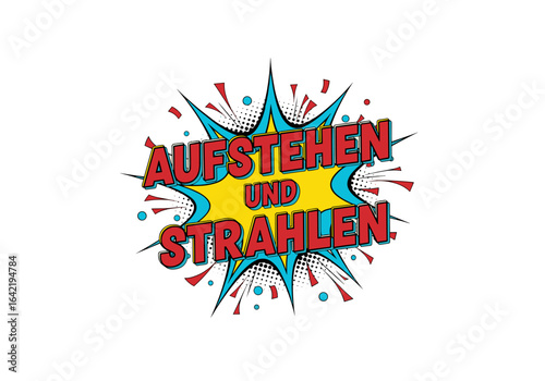 Aufstehen und Strahlen. Motivierender Spruch im Comic Pop Art Stil. Vektor Illustration isoliert auf transparentem Hintergrund.