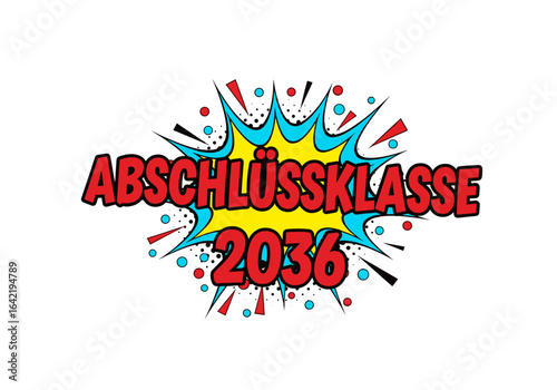 ABSCHLÜSSKLASSE 2036. Comic-Stil Schriftzug für Schulabschluss und Abitur. Pop-Art-Design für Abschlussparty und Zeugnis.