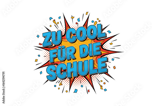 ZU COOL FÜR DIE SCHULE. Lustiger Spruch im Comic Stil für Schulanfang oder Zeugnis. Pop Art Illustration für Schüler und Jugendliche.