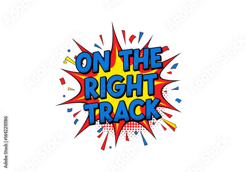 On The Right Track. Pop art explosion with a positive message. Retro comic book illustration.