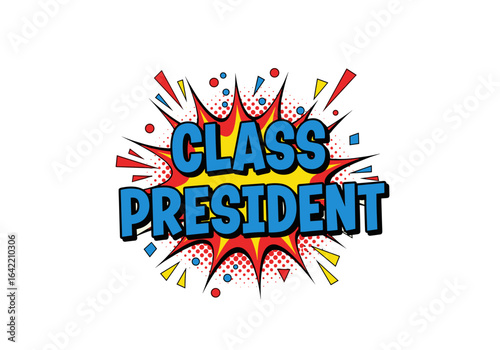 CLASS PRESIDENT. Comic book style text effect on a pop art explosion bubble. Retro graphic design for a school election campaign poster or announcement.