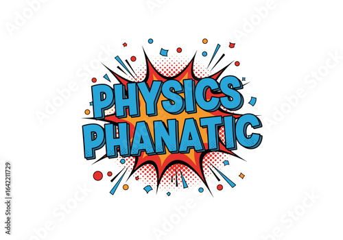 PHYSICS PHANATIC comic book style pop art illustration. Retro science slogan for geeks and nerds. Explosion bubble with halftone effect.