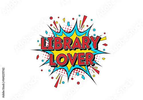 LIBRARY LOVER text in a comic book pop art style. Fun explosion speech bubble for bookworms and readers. Vector illustration for reading enthusiasts.