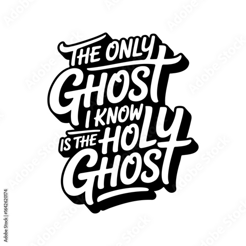 The Only Ghost I Know Is The Holy Ghost. Vector Design Isolated on White Background