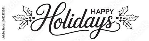 Happy holidays text with holly leaves and berries in a decorative black and white design element image