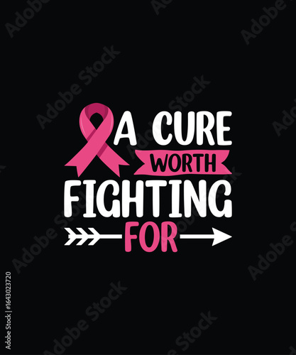 Breast cancer awareness a cure worth fighting for with pink ribbon symbol