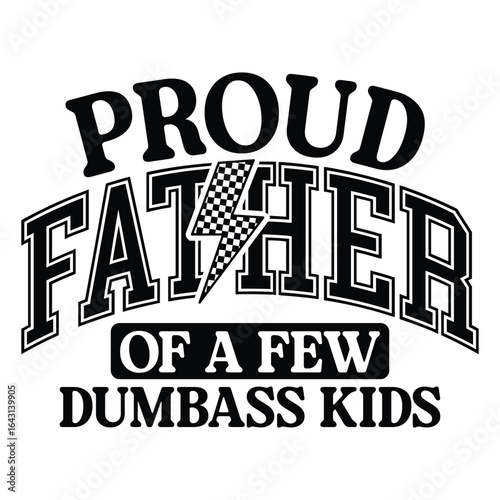 proud father of a few dumbass kids