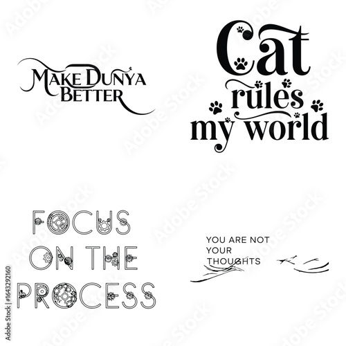 Art of set of four distinct typographic designs with positive messages like make dunya better, cat rules my world, focus on the process, and you are your biggest fan, isolated on white
