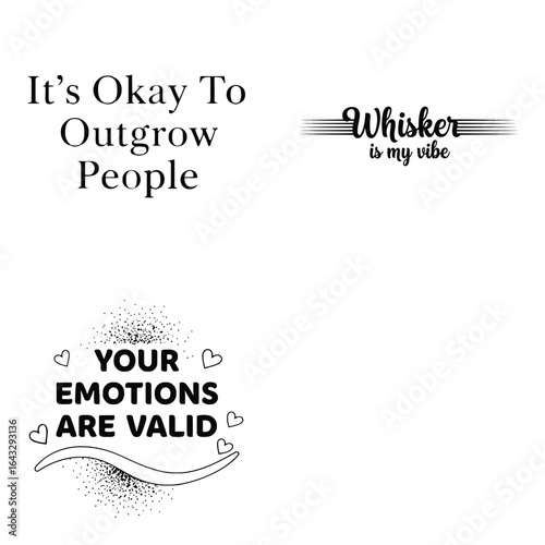 Art of its okay to outgrow people and whisker is my super, your emotions are valid quotes, isolated on white background