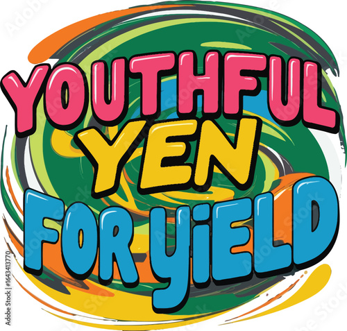 A vibrant and playful motivational typography artwork with the phrase Youthful Yen For Yield, blending colorful swirls, bold letters, and energetic design for positivity and inspiration.