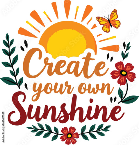 🌞🦋 CREATE YOUR OWN SUNSHINE – Radiant hand-lettered quote with warm sun, fluttering butterfly, and blooming florals, perfect for brightening hearts, homes, and creative projects 🌺✨