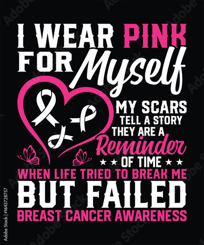 I Wear Pink For Myself , Breast Cancer, Pink Ribbon