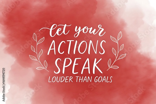 Inspirational handwritten quote about actions speaking louder than words on a vibrant red watercolor background