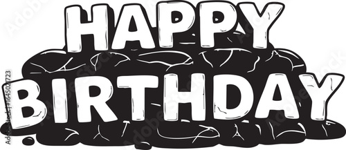A bold, black and white graphic illustration of the phrase 'Happy Birthday' in a cartoonish font.