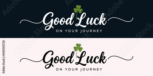 Elegant wish: Two banner-style designs feature the words Good Luck on your Journey in a clean, classy font, subtly embellished with a lucky four-leaf clover motif.