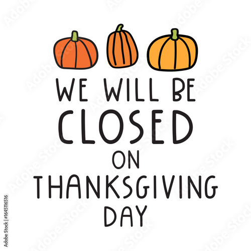 Business phrase - We will be closed on Thanksgiving day. Pumpkins. Flat vector illustration.