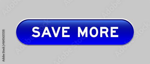 Blue color capsule shape button with word save more on gray background