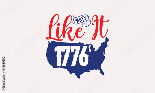 Party Like It 1776 - 4th of July T-shirt Design, Print On And Bags, Greeting Card Template, Inspiration Vector, Isolated On White Background.