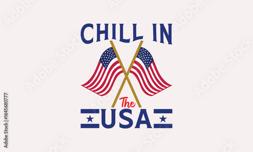 Chill In The USA - 4th of July T-shirt Design, Print On And Bags, Greeting Card Template, Inspiration Vector, Isolated On White Background.