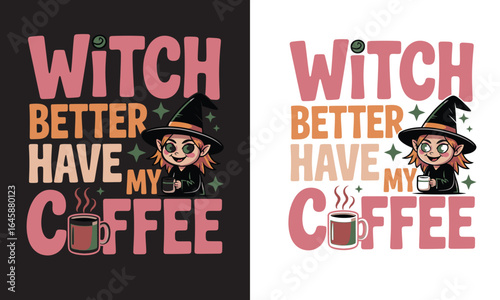 Witch Better Have My Coffee Halloween T-shirt Design