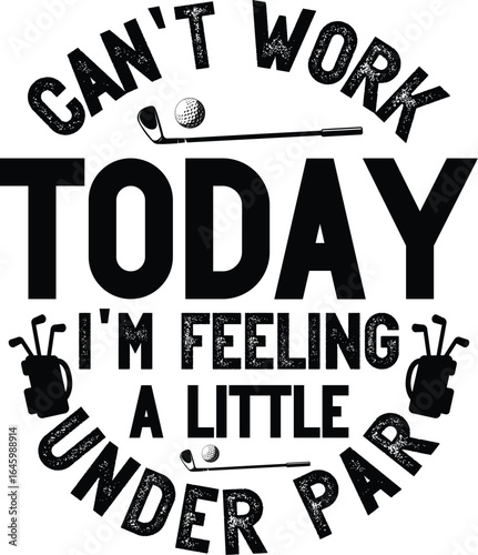 can't i work today i'm feeling a little under par
