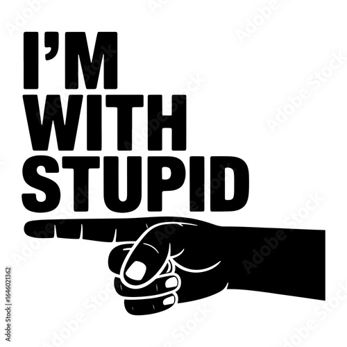 I am with stupid pointing finger text hand