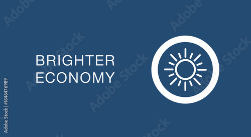 BRIGHTER ECONOMY. Sun icon representing a positive financial outlook, growth, and success. Business concept on a blue background.